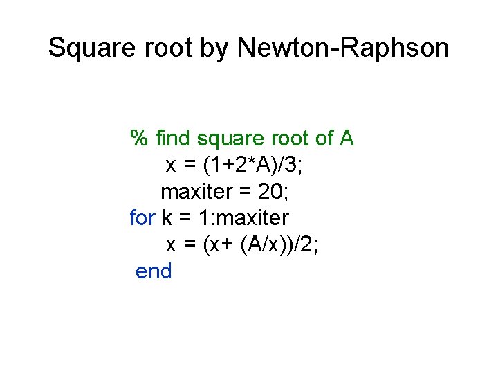 Square root by Newton-Raphson % find square root of A x = (1+2*A)/3; maxiter