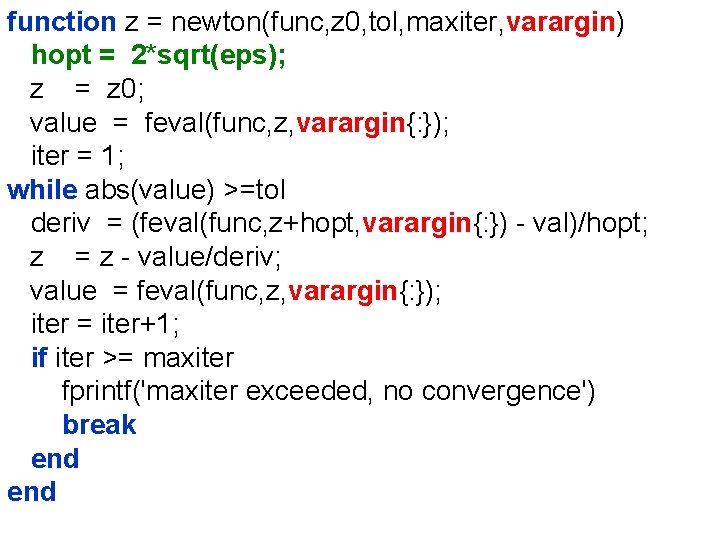 function z = newton(func, z 0, tol, maxiter, varargin) hopt = 2*sqrt(eps); z =