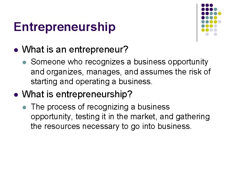 Entrepreneurship l What is an entrepreneur? l l Someone who recognizes a business opportunity Entrepreneurship l What is an entrepreneur? l l Someone who recognizes a business opportunity