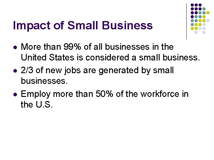 Impact of Small Business l l l More than 99% of all businesses in Impact of Small Business l l l More than 99% of all businesses in