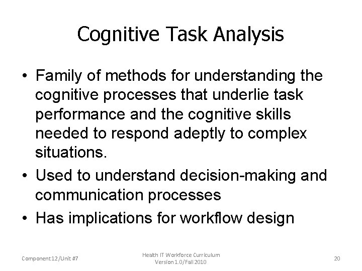 Cognitive Task Analysis • Family of methods for understanding the cognitive processes that underlie