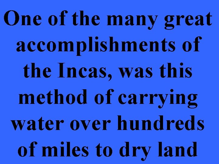 One of the many great accomplishments of the Incas, was this method of carrying