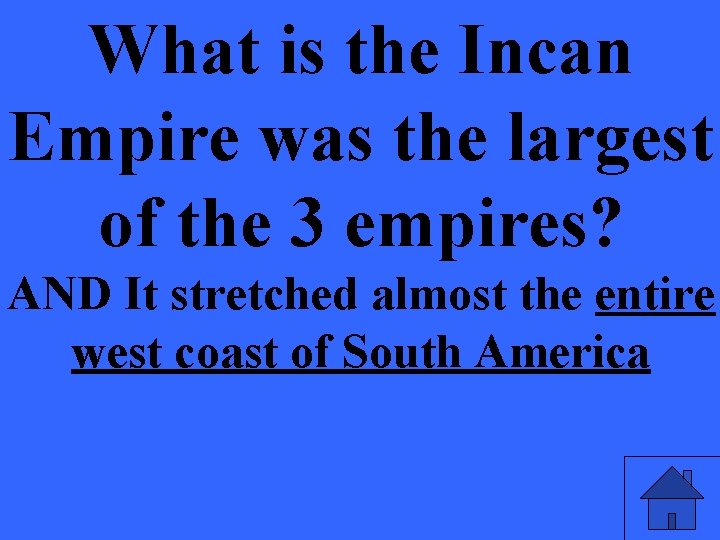 What is the Incan Empire was the largest of the 3 empires? AND It