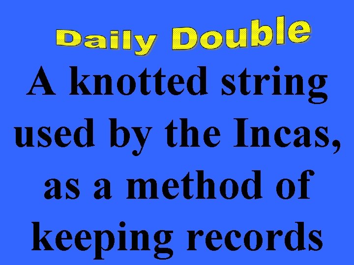 A knotted string used by the Incas, as a method of keeping records 