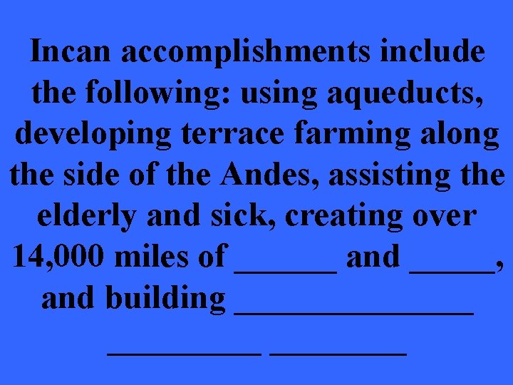 Incan accomplishments include the following: using aqueducts, developing terrace farming along the side of