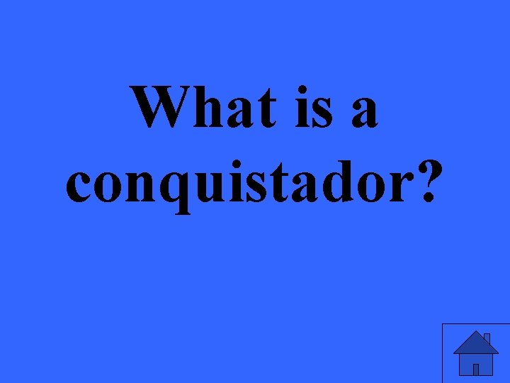 What is a conquistador? 