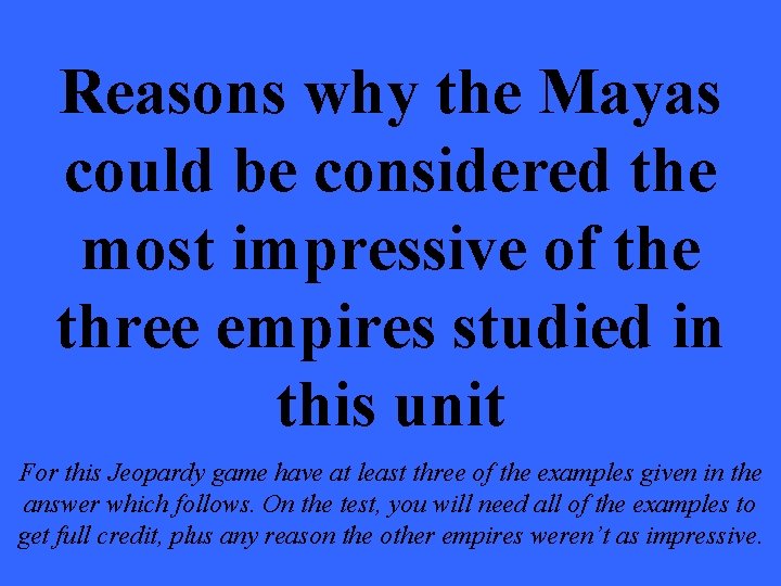 Reasons why the Mayas could be considered the most impressive of the three empires