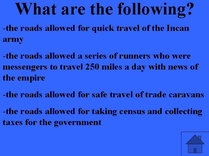 What are the following? -the roads allowed for quick travel of the Incan army