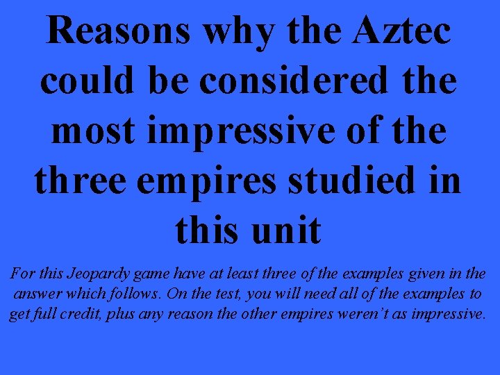 Reasons why the Aztec could be considered the most impressive of the three empires