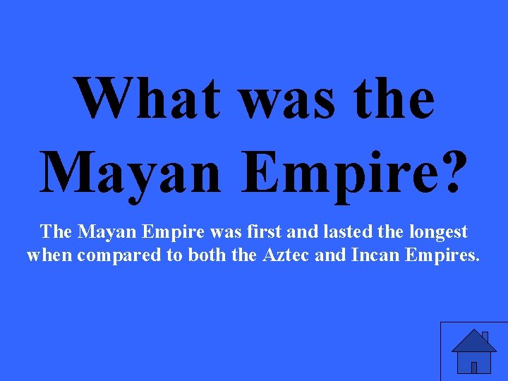 What was the Mayan Empire? The Mayan Empire was first and lasted the longest