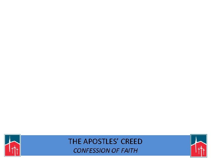 THE APOSTLES’ CREED CONFESSION OF FAITH 