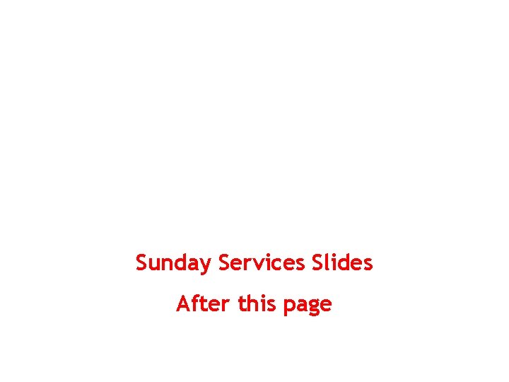 Sunday Services Slides After this page 