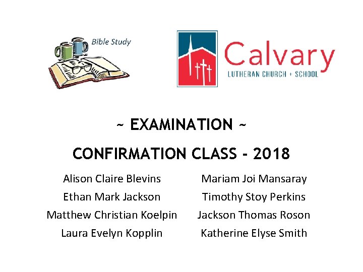 ~ EXAMINATION ~ CONFIRMATION CLASS - 2018 Alison Claire Blevins Ethan Mark Jackson Matthew