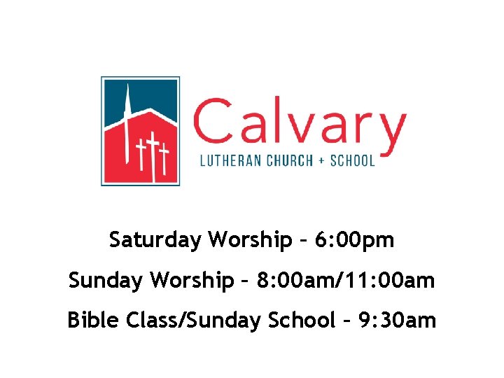 Saturday Worship – 6: 00 pm Sunday Worship – 8: 00 am/11: 00 am