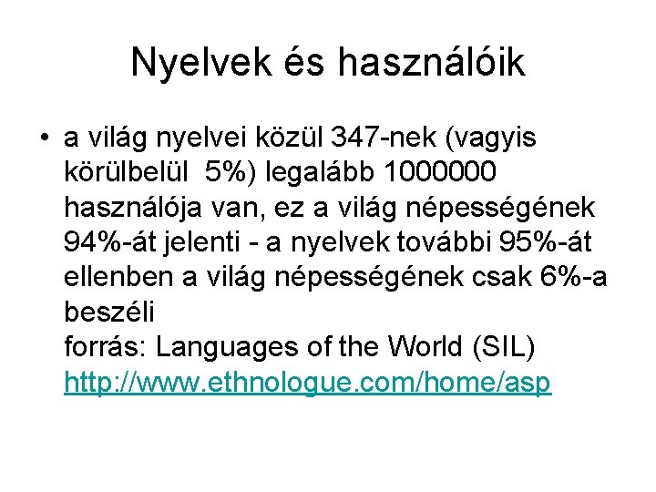 Nyelvek és használóik • a világ nyelvei közül 347 -nek (vagyis körülbelül 5%) legalább