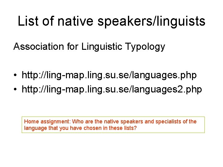 List of native speakers/linguists Association for Linguistic Typology • http: //ling-map. ling. su. se/languages.