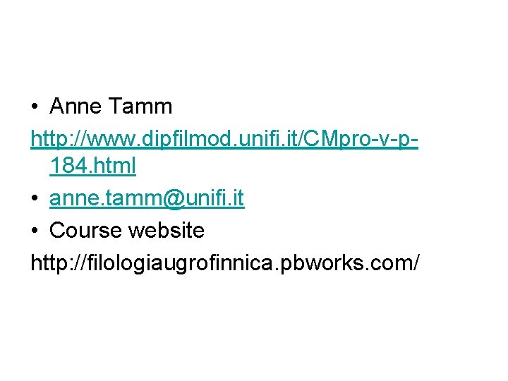  • Anne Tamm http: //www. dipfilmod. unifi. it/CMpro-v-p 184. html • anne. tamm@unifi.