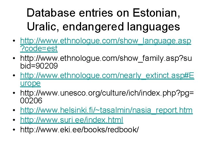 Database entries on Estonian, Uralic, endangered languages • http: //www. ethnologue. com/show_language. asp ?