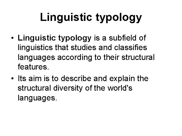 Linguistic typology • Linguistic typology is a subfield of linguistics that studies and classifies