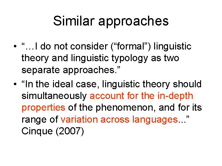 Similar approaches • “…I do not consider (“formal”) linguistic theory and linguistic typology as