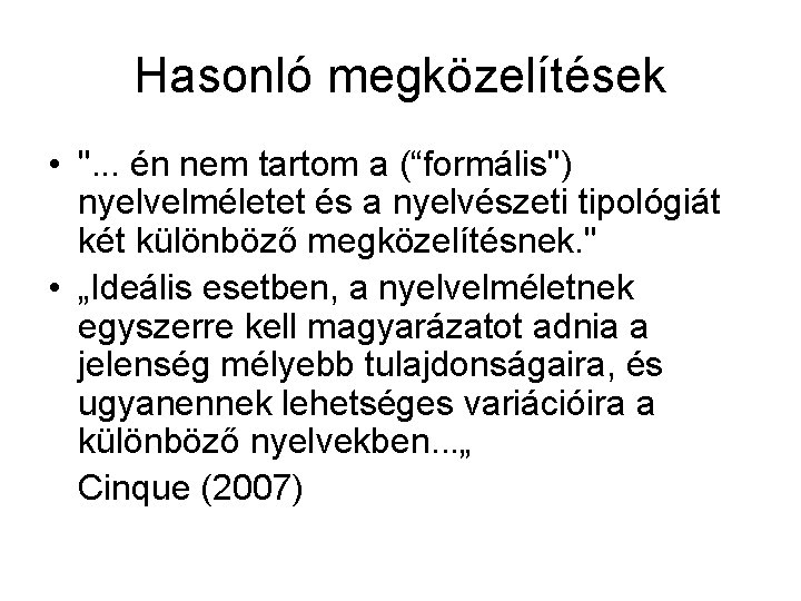 Hasonló megközelítések • ". . . én nem tartom a (“formális") nyelvelméletet és a