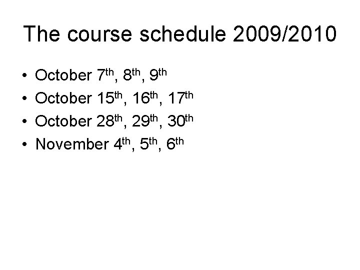 The course schedule 2009/2010 • • October 7 th, 8 th, 9 th October