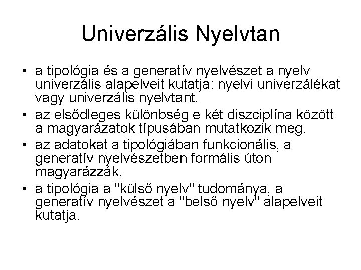 Univerzális Nyelvtan • a tipológia és a generatív nyelvészet a nyelv univerzális alapelveit kutatja: