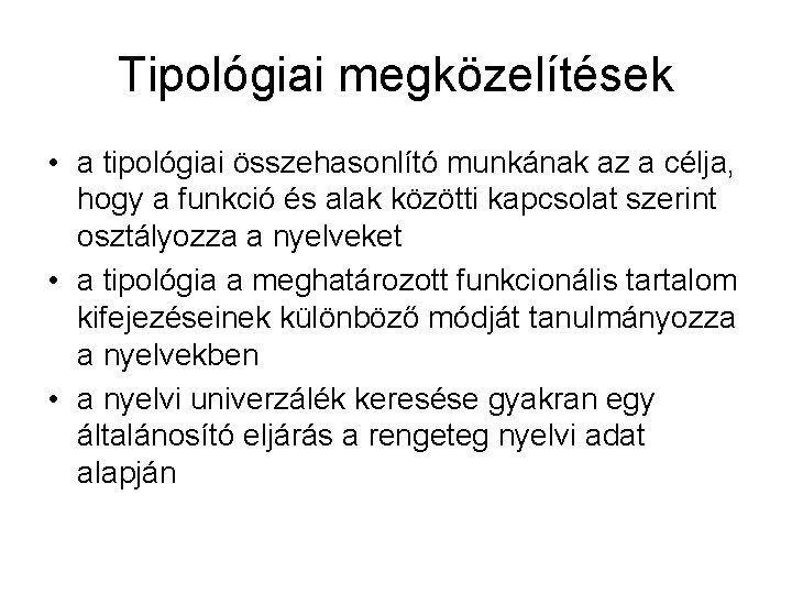 Tipológiai megközelítések • a tipológiai összehasonlító munkának az a célja, hogy a funkció és