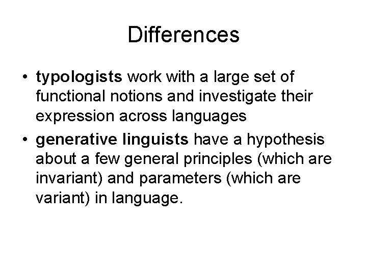 Differences • typologists work with a large set of functional notions and investigate their