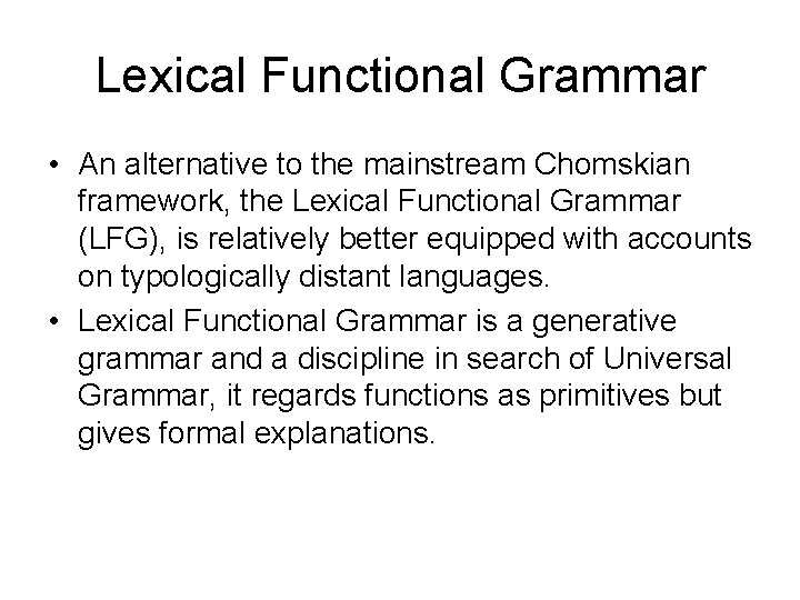 Lexical Functional Grammar • An alternative to the mainstream Chomskian framework, the Lexical Functional