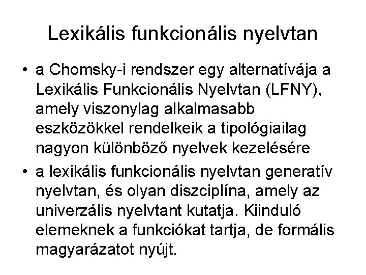 Lexikális funkcionális nyelvtan • a Chomsky-i rendszer egy alternatívája a Lexikális Funkcionális Nyelvtan (LFNY),