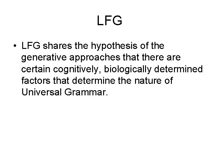 LFG • LFG shares the hypothesis of the generative approaches that there are certain