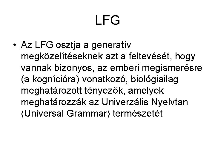 LFG • Az LFG osztja a generatív megközelítéseknek azt a feltevését, hogy vannak bizonyos,