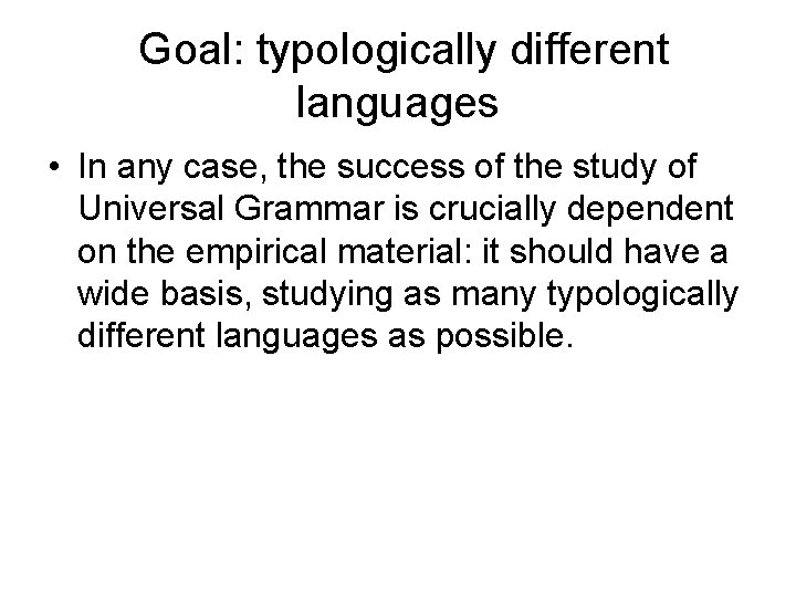 Goal: typologically different languages • In any case, the success of the study of