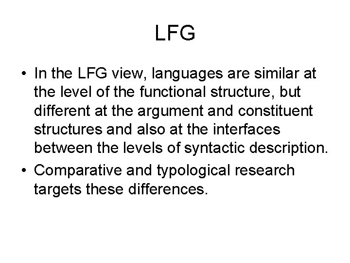 LFG • In the LFG view, languages are similar at the level of the