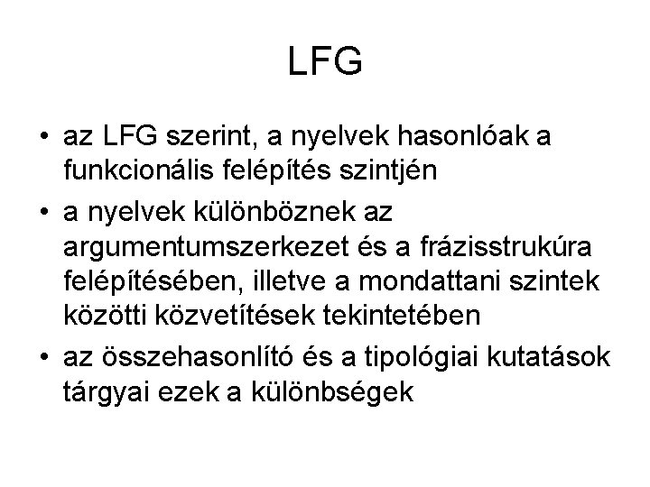 LFG • az LFG szerint, a nyelvek hasonlóak a funkcionális felépítés szintjén • a