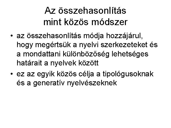 Az összehasonlítás mint közös módszer • az összehasonlítás módja hozzájárul, hogy megértsük a nyelvi