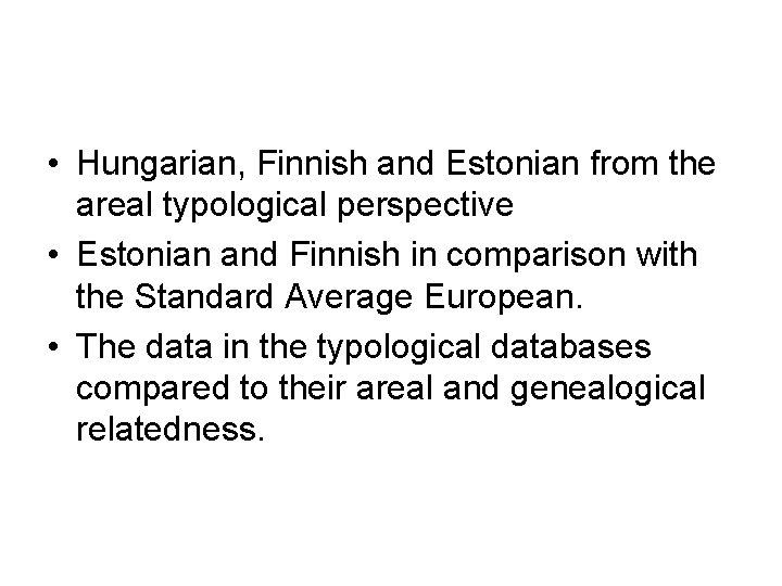  • Hungarian, Finnish and Estonian from the areal typological perspective • Estonian and