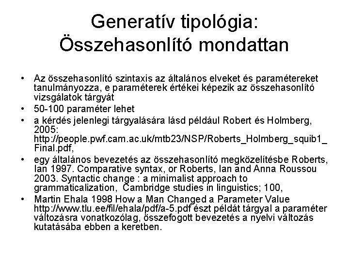 Generatív tipológia: Összehasonlító mondattan • Az összehasonlító szintaxis az általános elveket és paramétereket tanulmányozza,