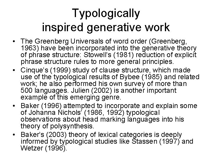 Typologically inspired generative work • The Greenberg Universals of word order (Greenberg, 1963) have