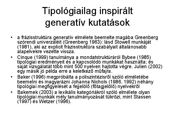 Tipológiailag inspirált generatív kutatások • a frázisstruktúra generatív elmélete beemelte magába Greenberg szórendi univerzáléit