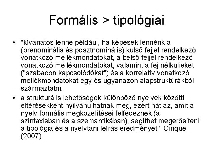 Formális > tipológiai • "kívánatos lenne például, ha képesek lennénk a (prenominális és posztnominális)