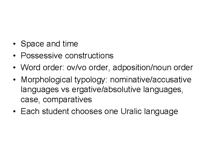  • • Space and time Possessive constructions Word order: ov/vo order, adposition/noun order