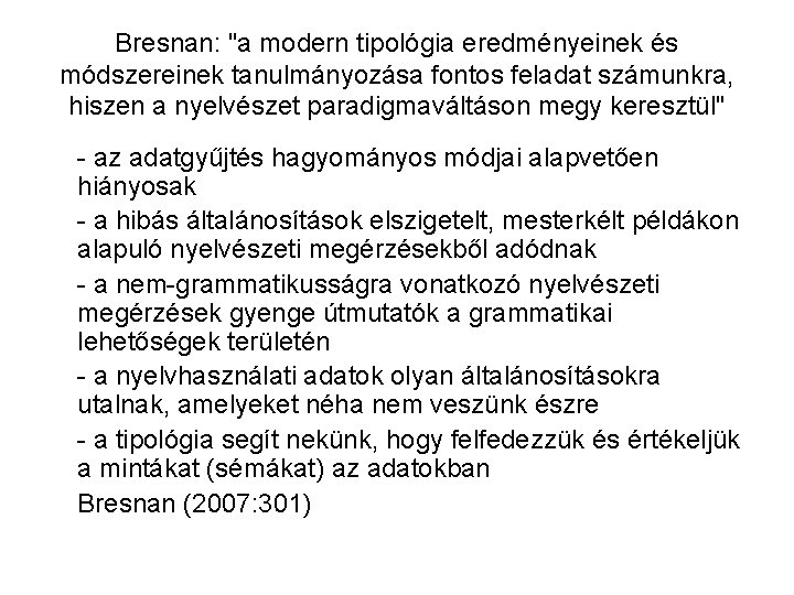 Bresnan: "a modern tipológia eredményeinek és módszereinek tanulmányozása fontos feladat számunkra, hiszen a nyelvészet