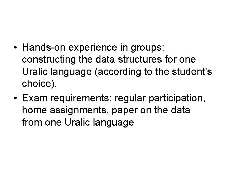  • Hands-on experience in groups: constructing the data structures for one Uralic language