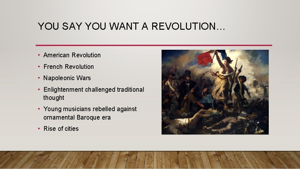 YOU SAY YOU WANT A REVOLUTION… • American Revolution • French Revolution • Napoleonic