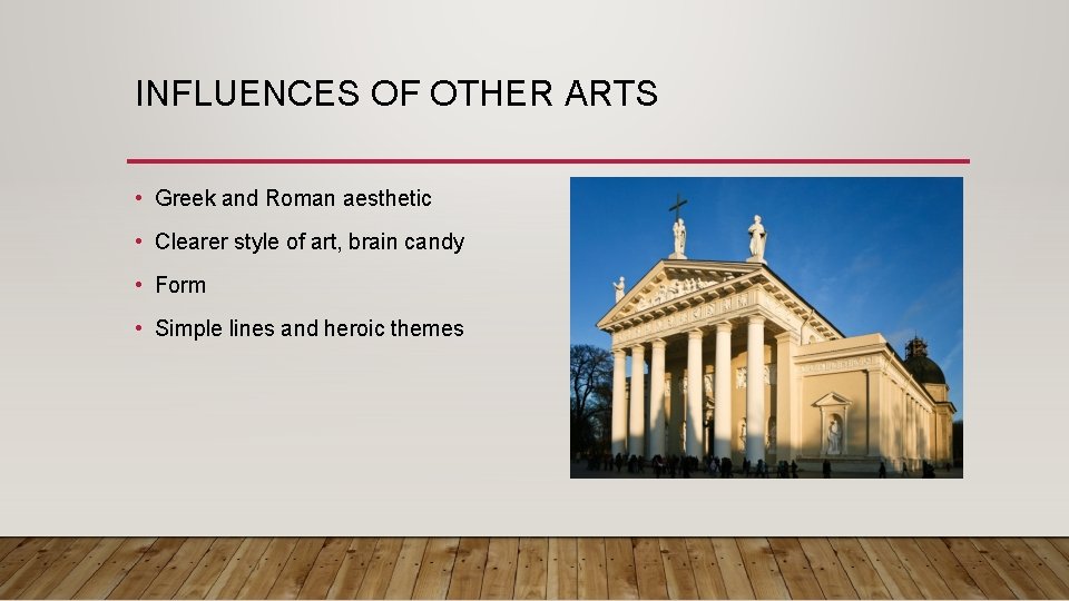 INFLUENCES OF OTHER ARTS • Greek and Roman aesthetic • Clearer style of art,