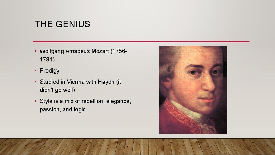 THE GENIUS • Wolfgang Amadeus Mozart (17561791) • Prodigy • Studied in Vienna with