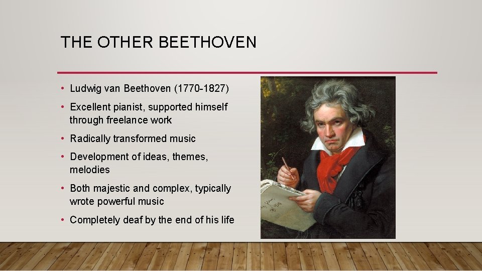 THE OTHER BEETHOVEN • Ludwig van Beethoven (1770 -1827) • Excellent pianist, supported himself