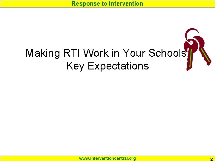 Response to Intervention Making RTI Work in Your Schools: Key Expectations www. interventioncentral. org
